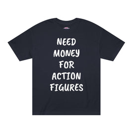 Need Money For Action Figures T-Shirt, Nerd Humor Shirt, Gifts for Collectors, Action Figures Tee, Unisex Classic T-Shirt for Movie Lovers
