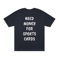 Need Money for Sports Cards Unisex Classic Tee | Gift for Sports Collectors, Casual Wear, Trending Tees, Father's Day Gift, Birthday Present