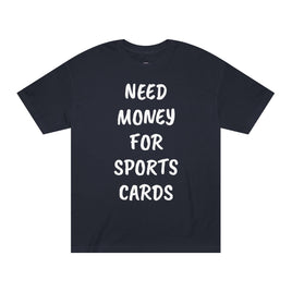 Need Money for Sports Cards Unisex Classic Tee | Gift for Sports Collectors, Casual Wear, Trending Tees, Father's Day Gift, Birthday Present