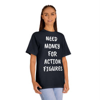 Need Money For Action Figures T-Shirt, Nerd Humor Shirt, Gifts for Collectors, Action Figures Tee, Unisex Classic T-Shirt for Movie Lovers